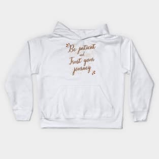 Be patient and trust your journey Kids Hoodie